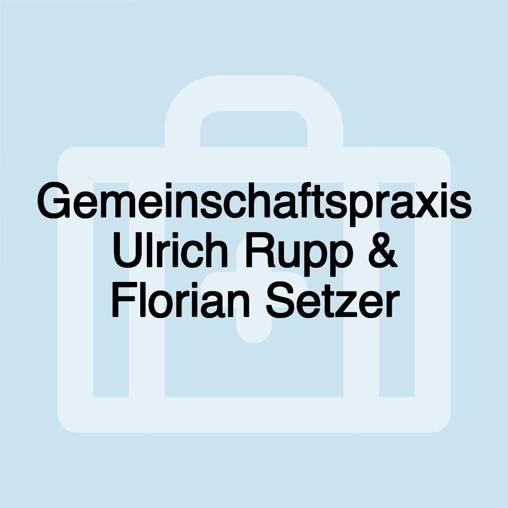 Gemeinschaftspraxis Ulrich Rupp & Florian Setzer