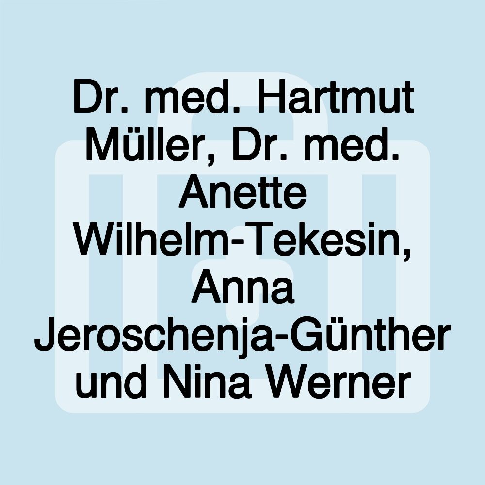 Dr. med. Hartmut Müller, Dr. med. Anette Wilhelm-Tekesin, Anna Jeroschenja-Günther und Nina Werner