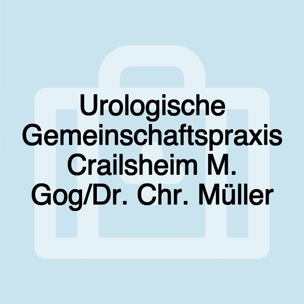 Urologische Gemeinschaftspraxis Crailsheim M. Gog/Dr. Chr. Müller