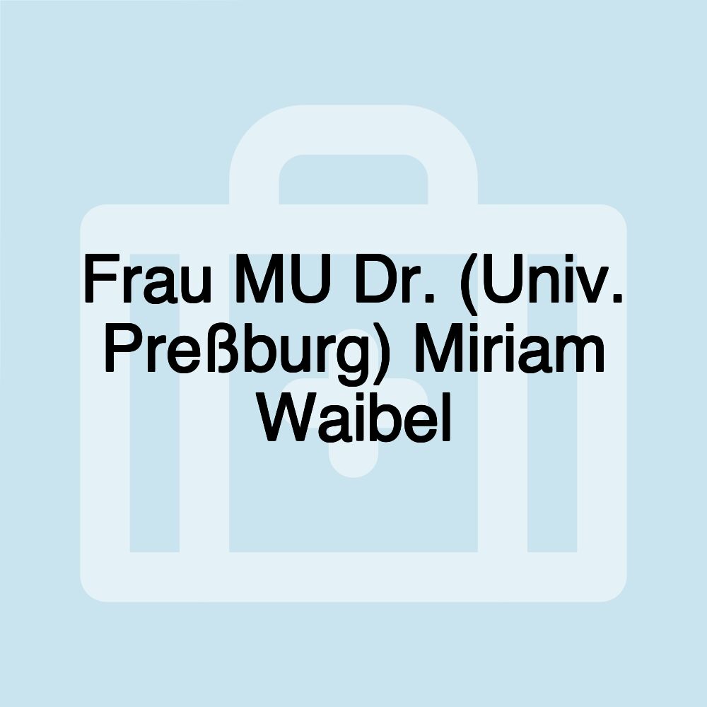 Frau MU Dr. (Univ. Preßburg) Miriam Waibel