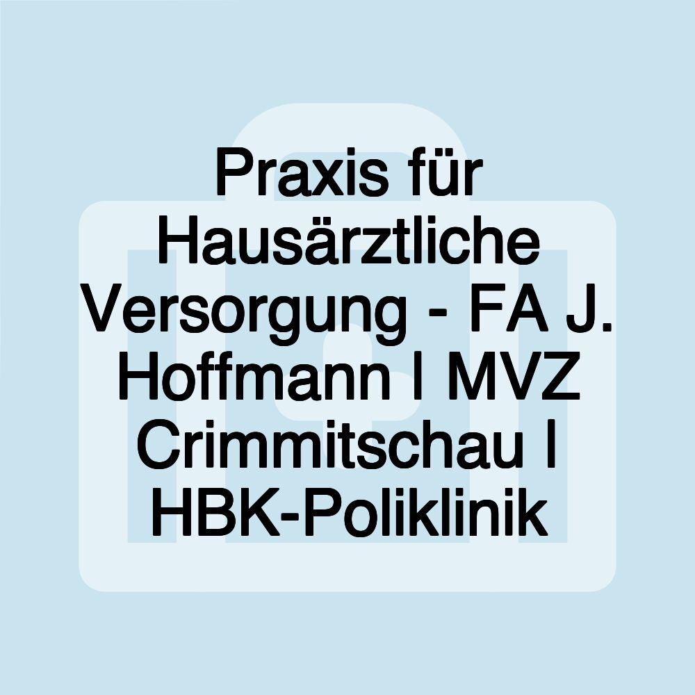 Praxis für Hausärztliche Versorgung - FA J. Hoffmann | MVZ Crimmitschau | HBK-Poliklinik