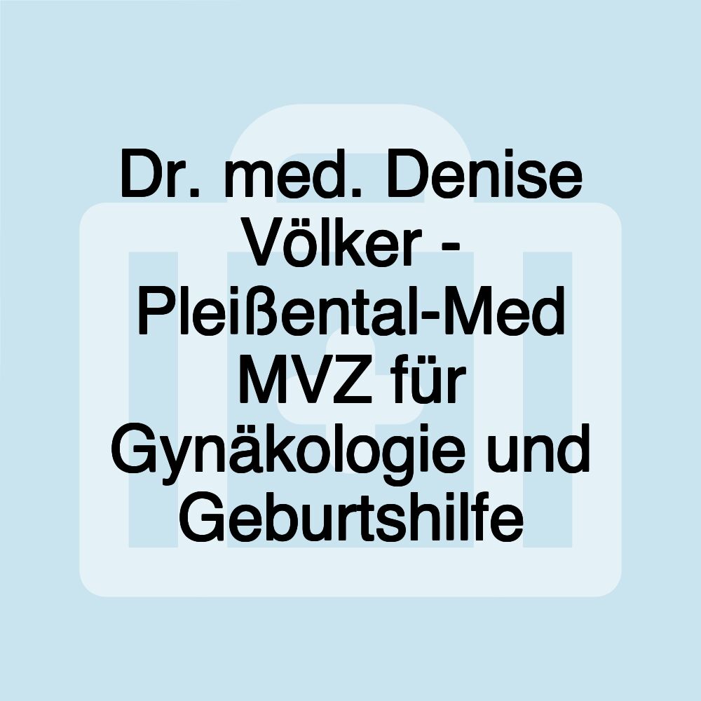 Dr. med. Denise Völker - Pleißental-Med MVZ für Gynäkologie und Geburtshilfe