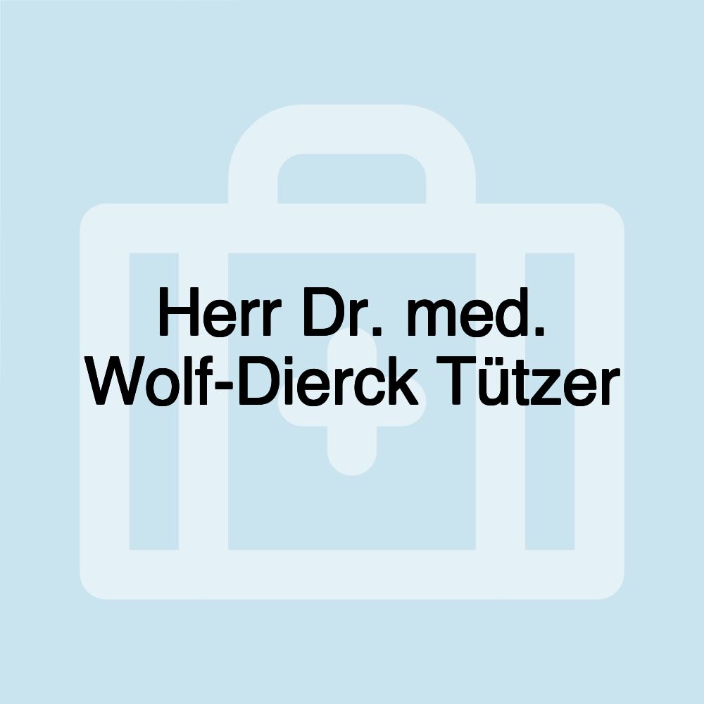 Herr Dr. med. Wolf-Dierck Tützer