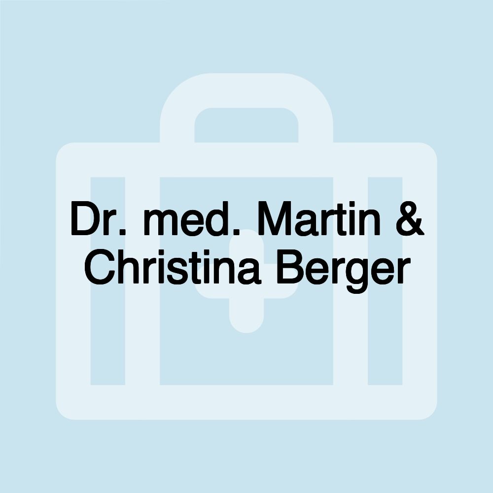 Dr. med. Martin & Christina Berger