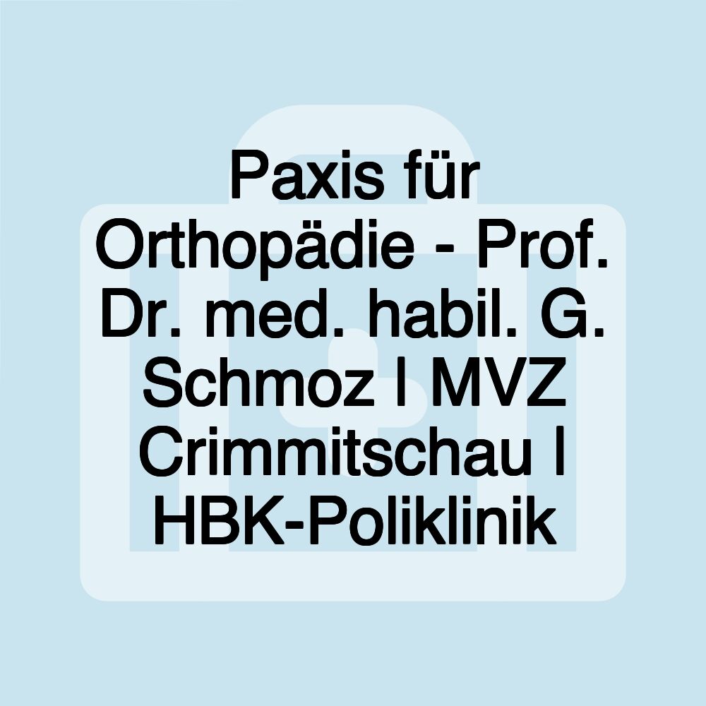 Paxis für Orthopädie - Prof. Dr. med. habil. G. Schmoz | MVZ Crimmitschau | HBK-Poliklinik