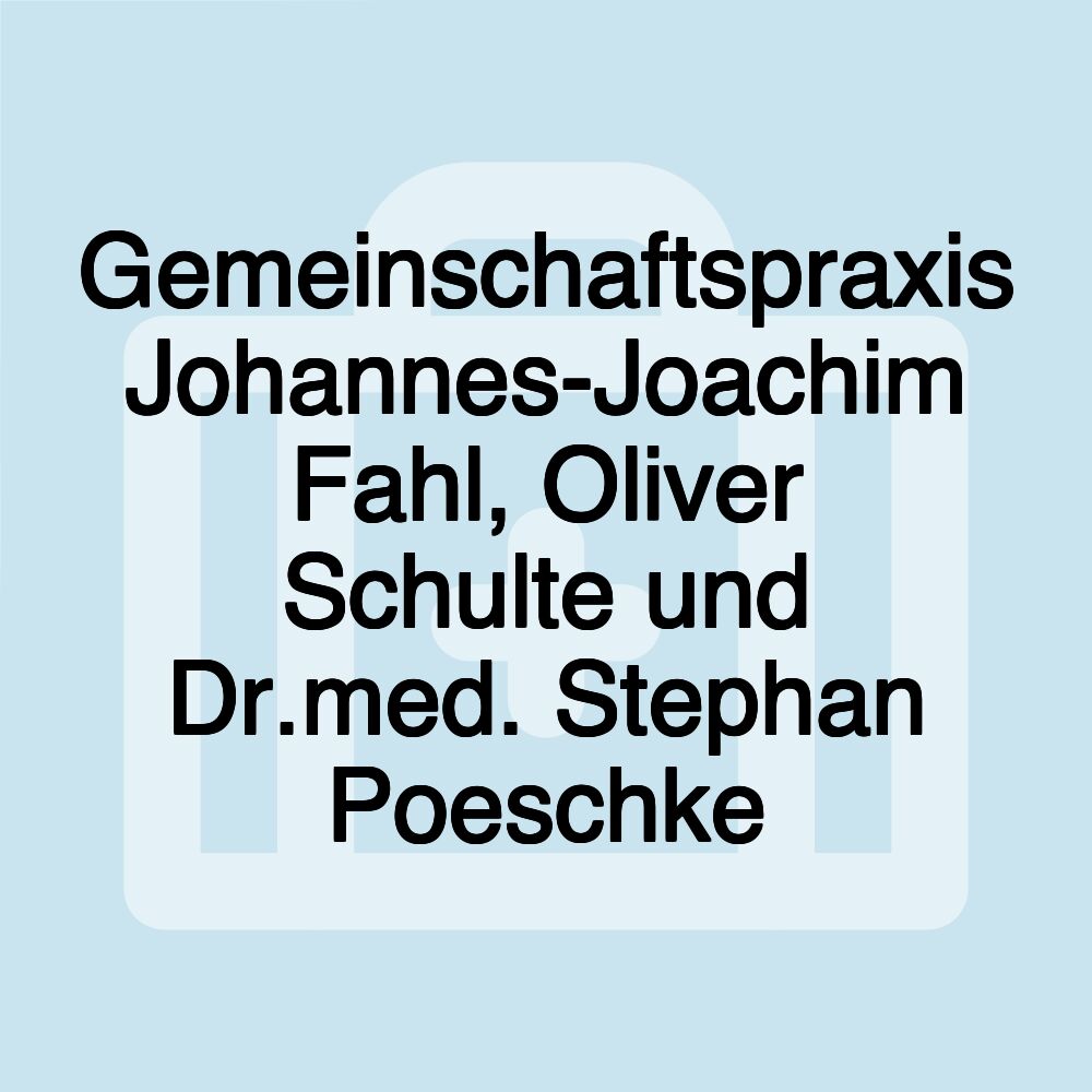 Gemeinschaftspraxis Johannes-Joachim Fahl, Oliver Schulte und Dr.med. Stephan Poeschke