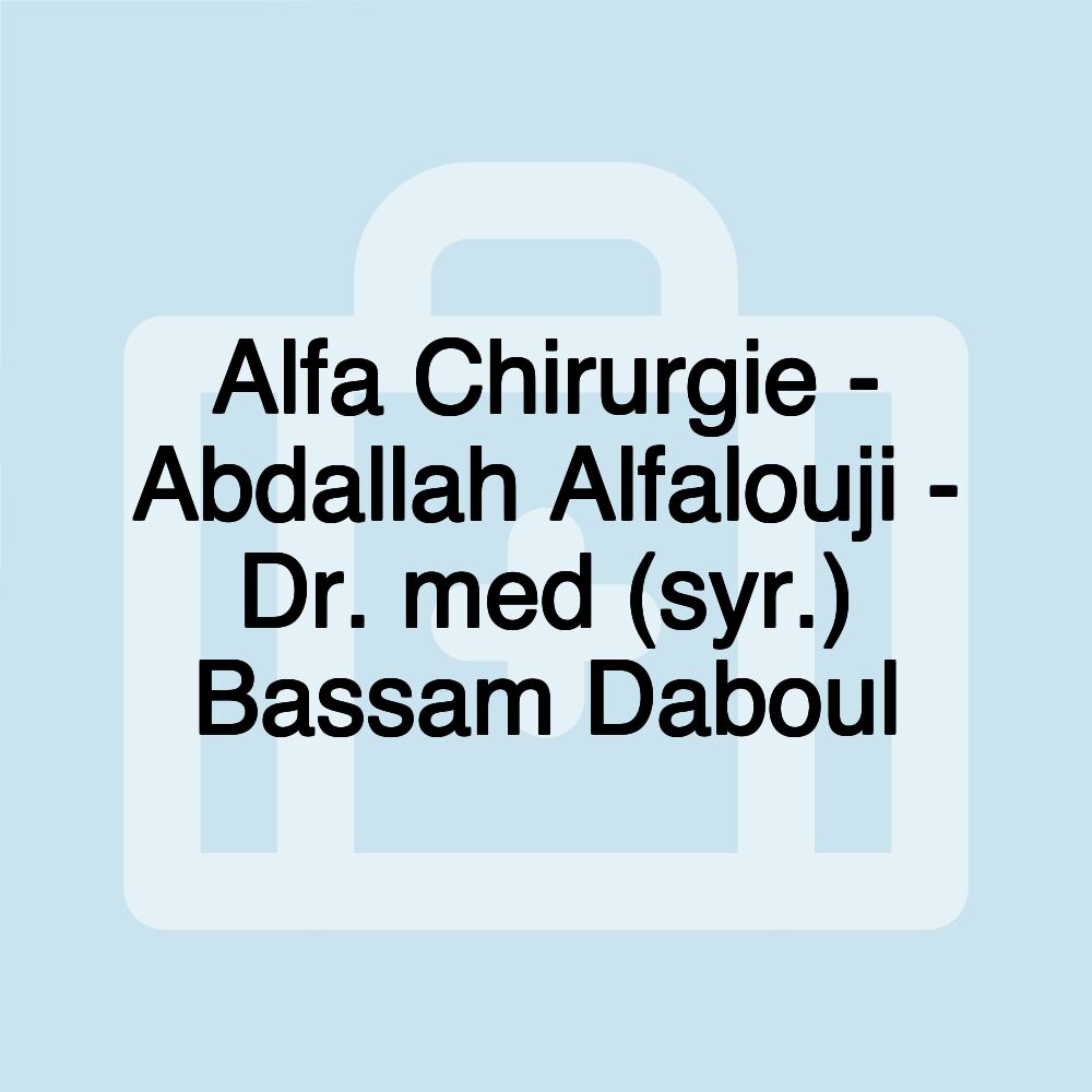 Alfa Chirurgie - Abdallah Alfalouji - Dr. med (syr.) Bassam Daboul