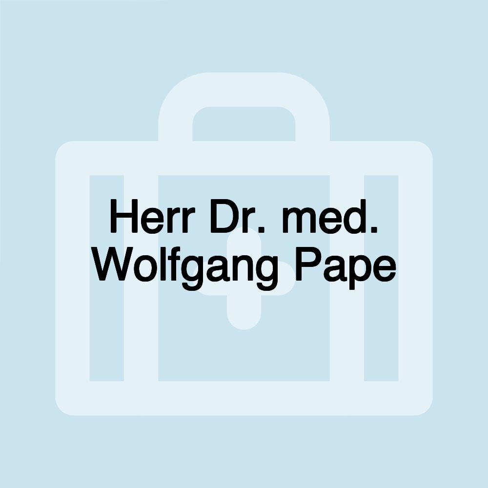 Herr Dr. med. Wolfgang Pape