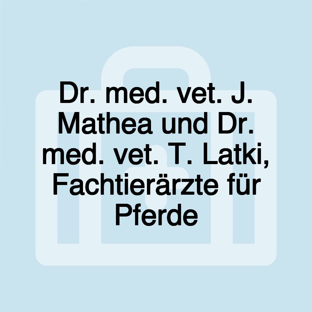 Dr. med. vet. J. Mathea und Dr. med. vet. T. Latki, Fachtierärzte für Pferde