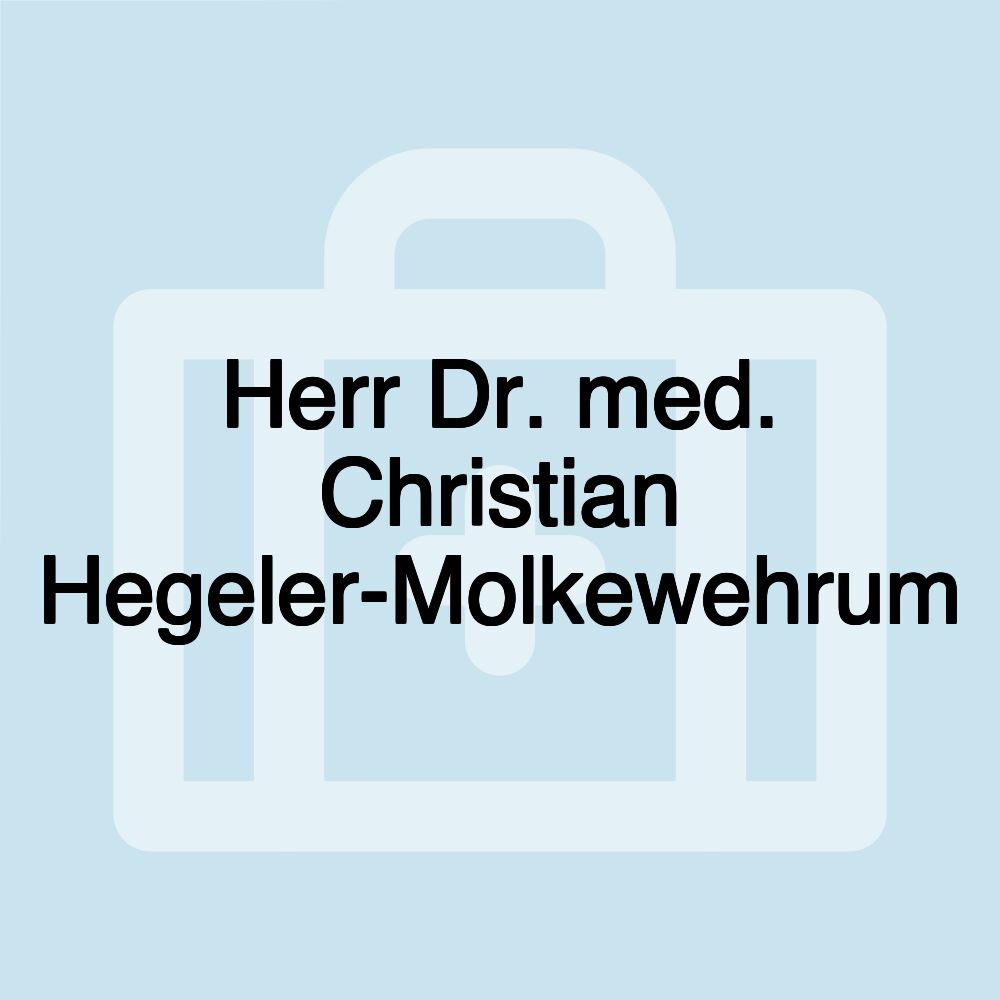 Herr Dr. med. Christian Hegeler-Molkewehrum