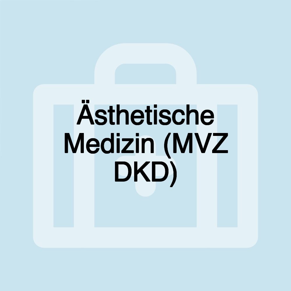 Ästhetische Medizin (MVZ DKD)