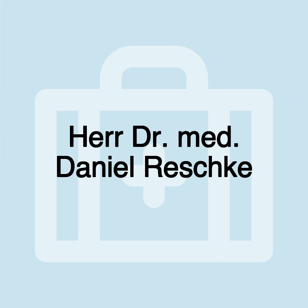 Herr Dr. med. Daniel Reschke