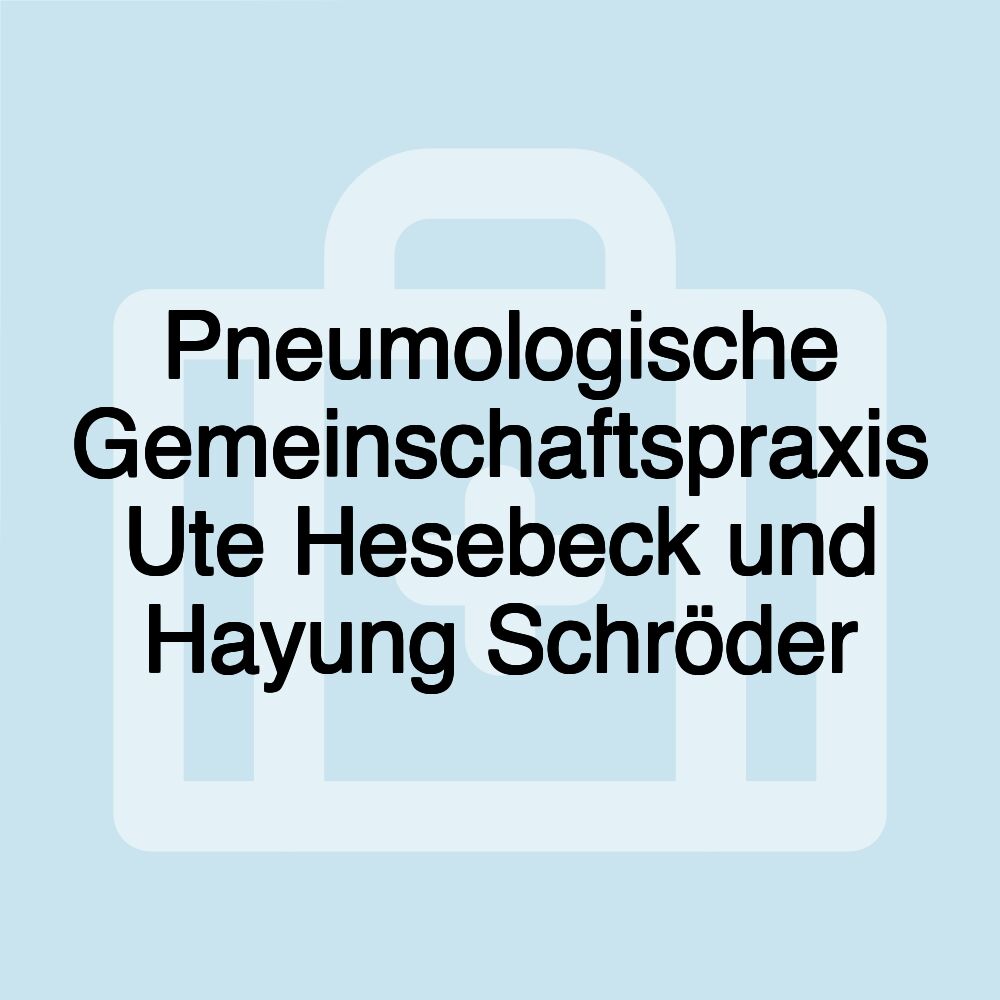 Pneumologische Gemeinschaftspraxis Ute Hesebeck und Hayung Schröder