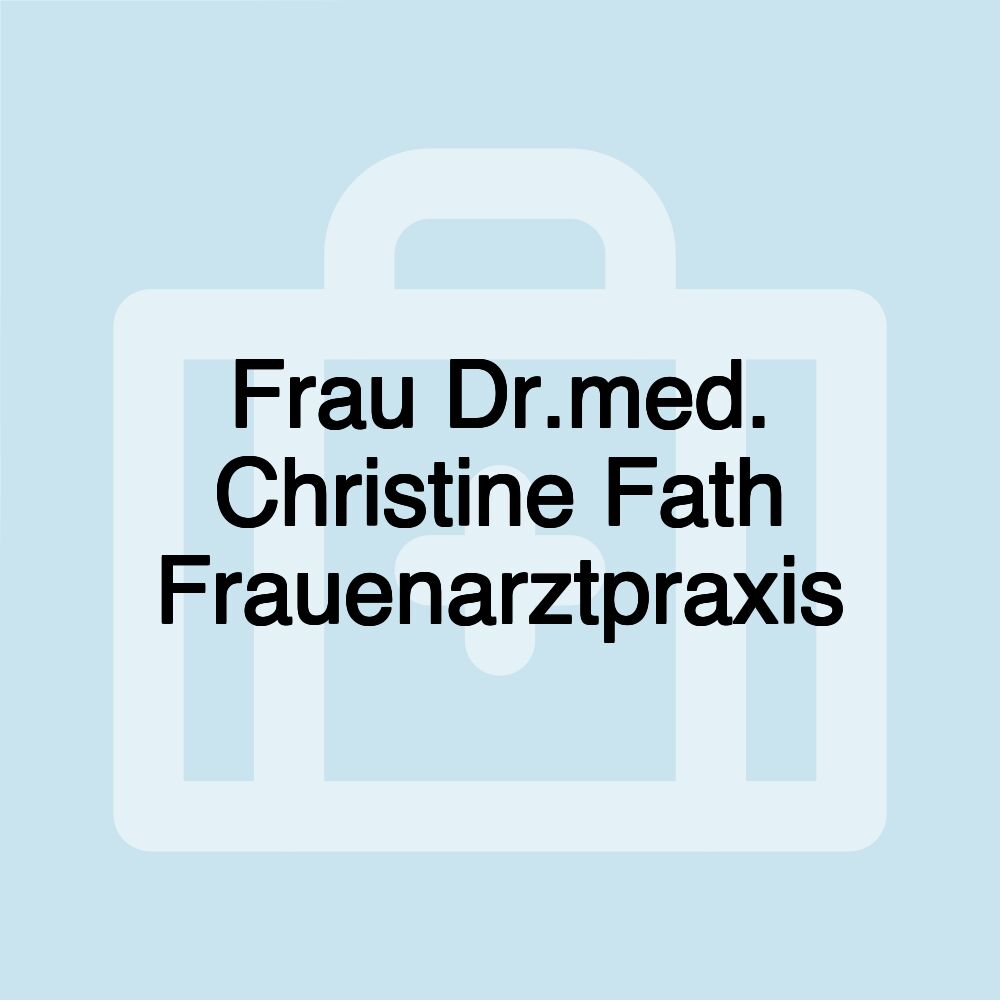 Frau Dr.med. Christine Fath Frauenarztpraxis