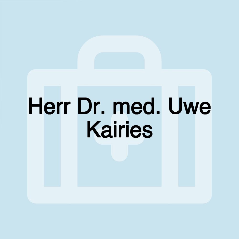 Herr Dr. med. Uwe Kairies