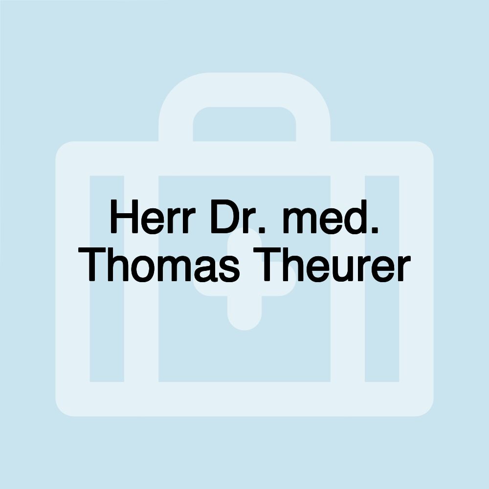 Herr Dr. med. Thomas Theurer