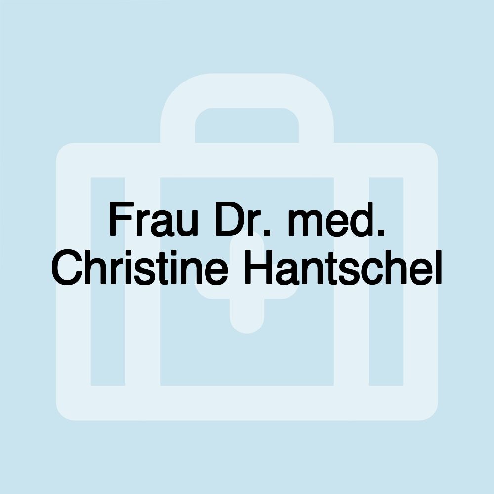 Frau Dr. med. Christine Hantschel