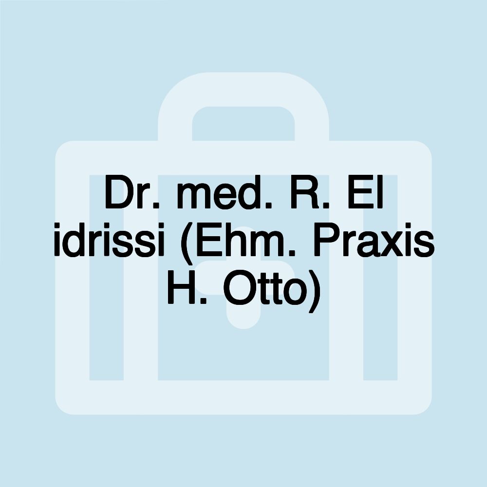 Dr. med. R. El idrissi (Ehm. Praxis H. Otto)