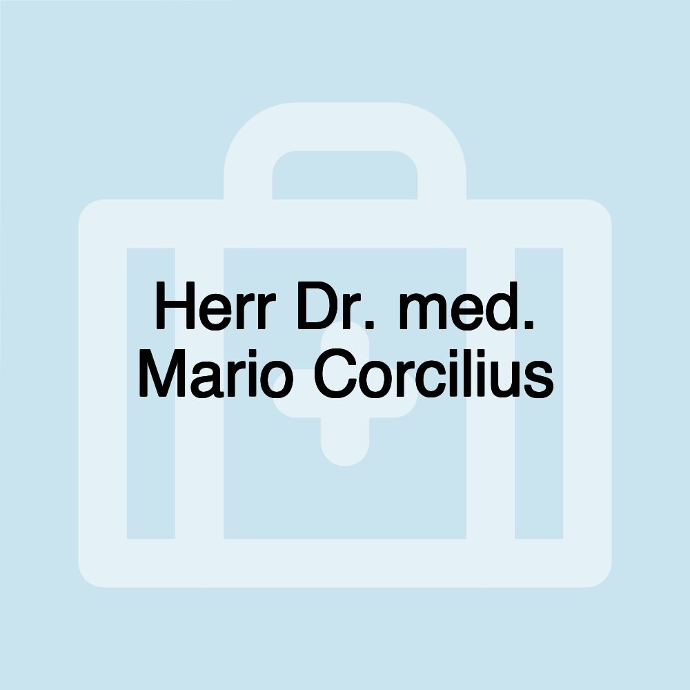 Herr Dr. med. Mario Corcilius