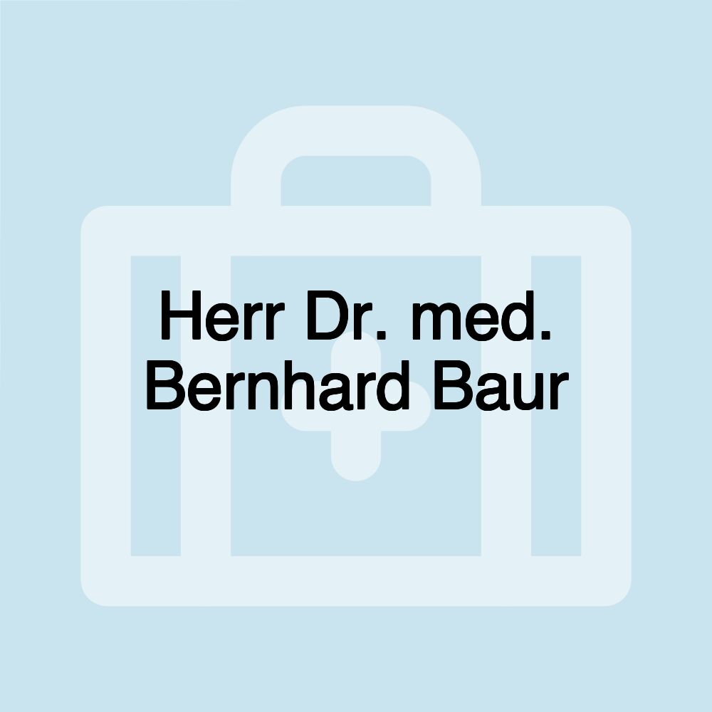 Herr Dr. med. Bernhard Baur