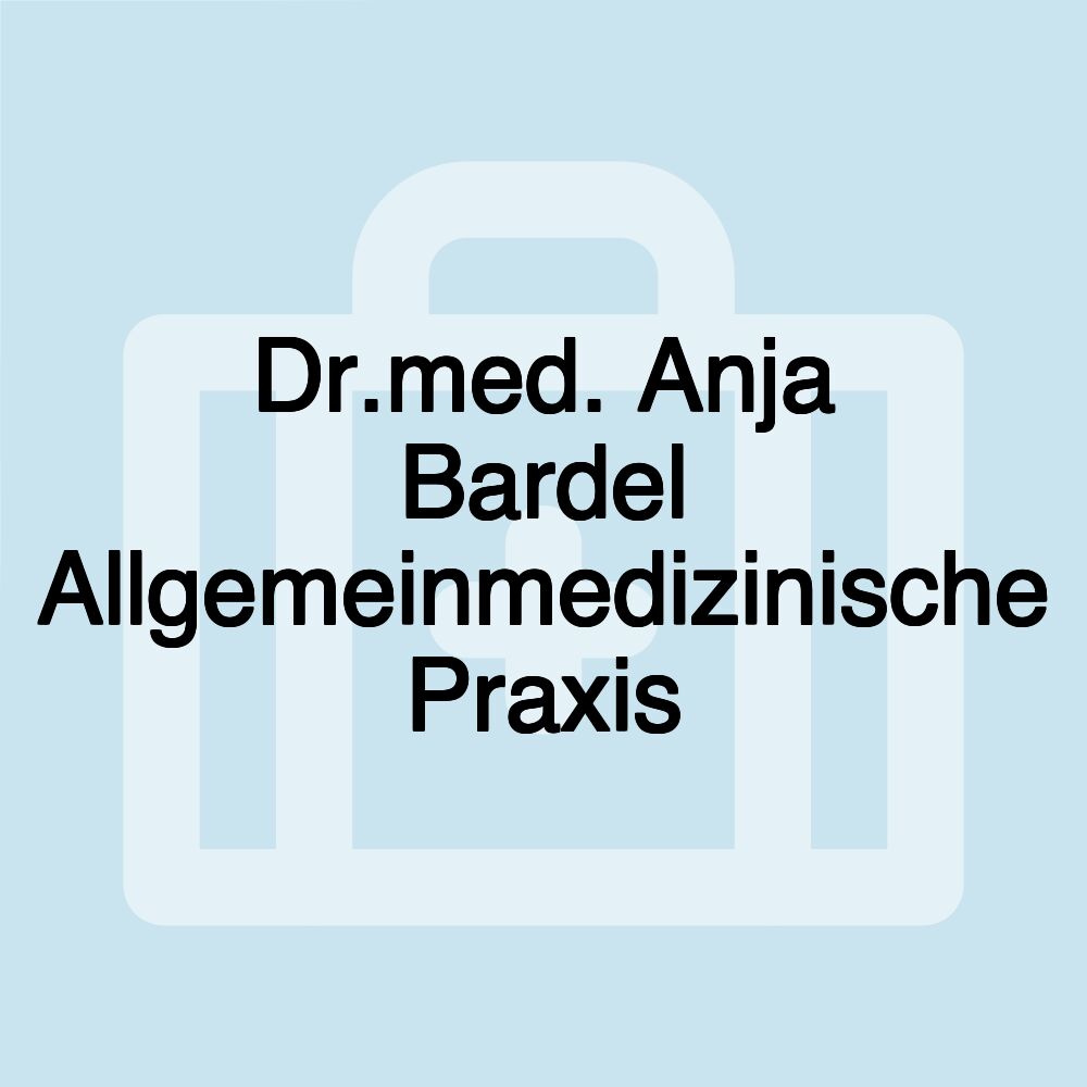 Dr.med. Anja Bardel Allgemeinmedizinische Praxis