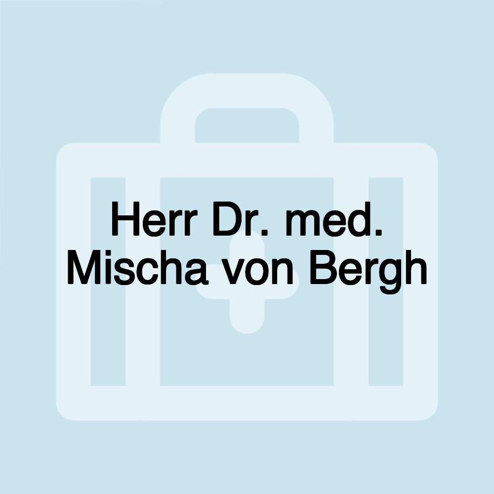 Herr Dr. med. Mischa von Bergh