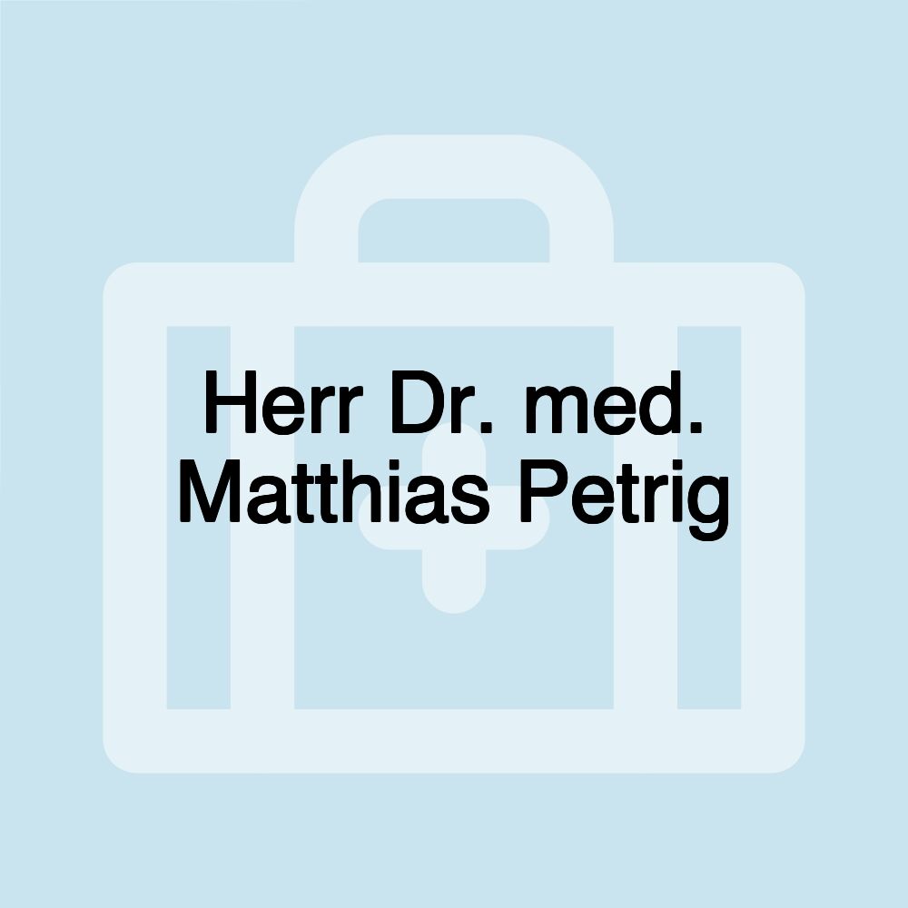 Herr Dr. med. Matthias Petrig