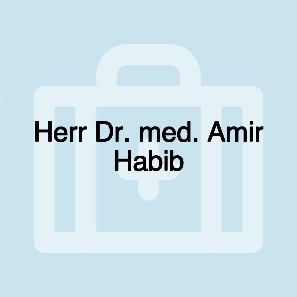 Herr Dr. med. Amir Habib