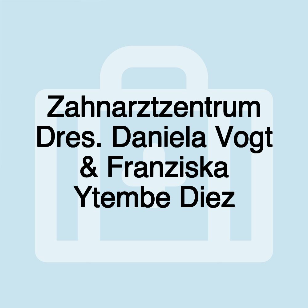 Zahnarztzentrum Dres. Daniela Vogt & Franziska Ytembe Diez