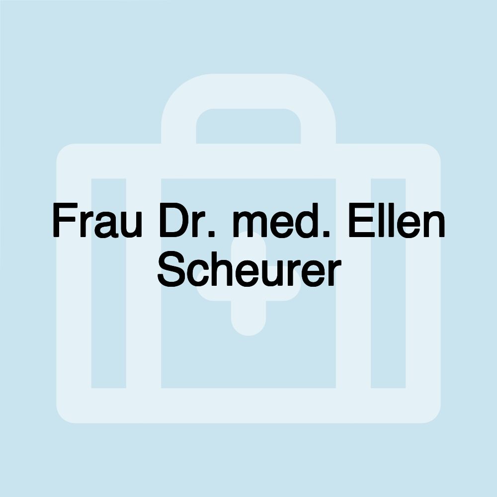 Frau Dr. med. Ellen Scheurer