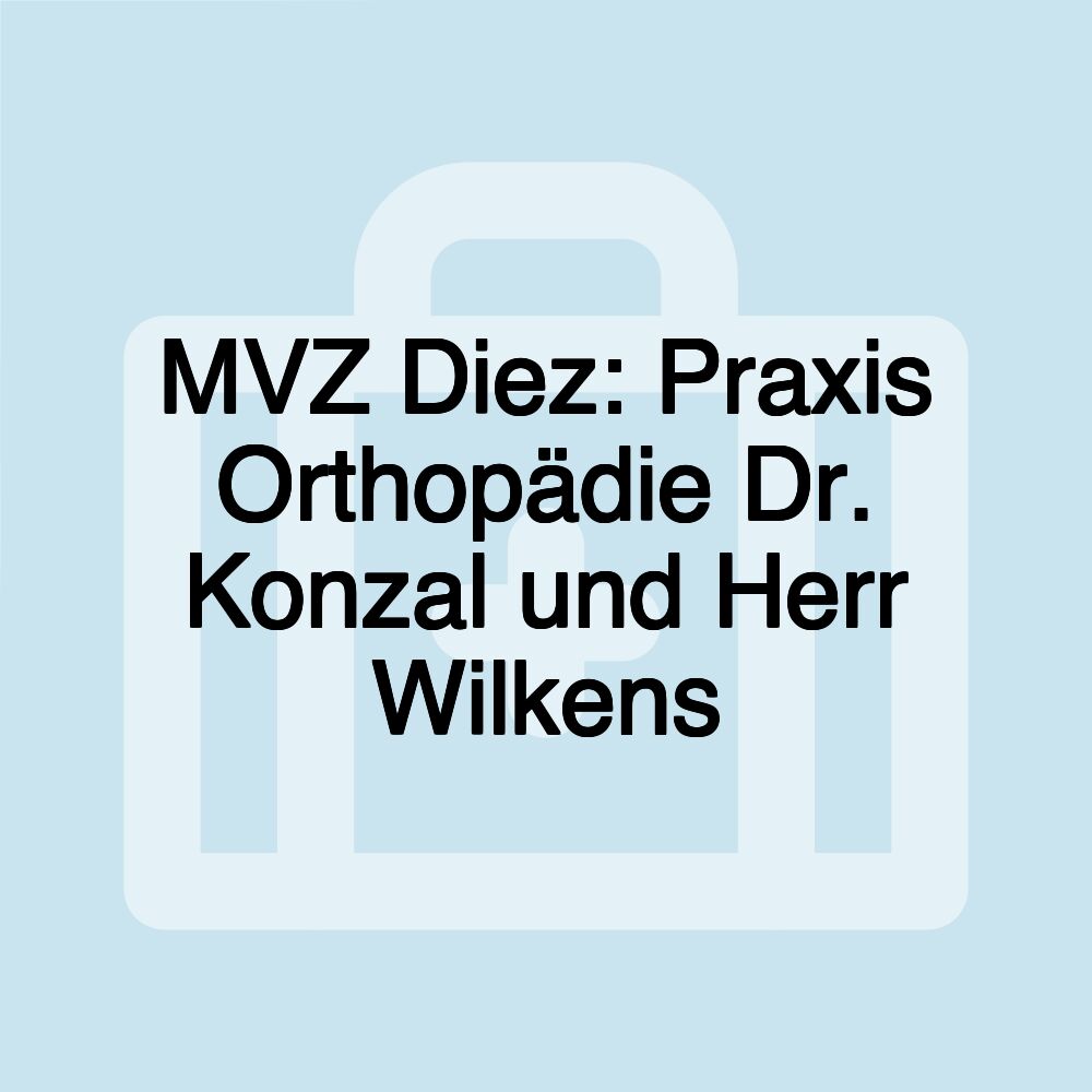 MVZ Diez: Praxis Orthopädie Dr. Konzal und Herr Wilkens