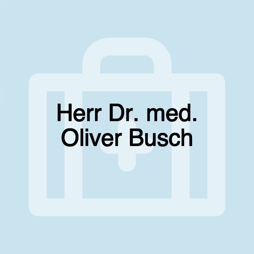 Herr Dr. med. Oliver Busch