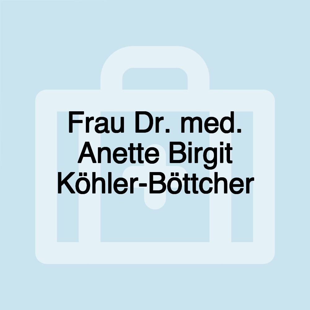 Frau Dr. med. Anette Birgit Köhler-Böttcher