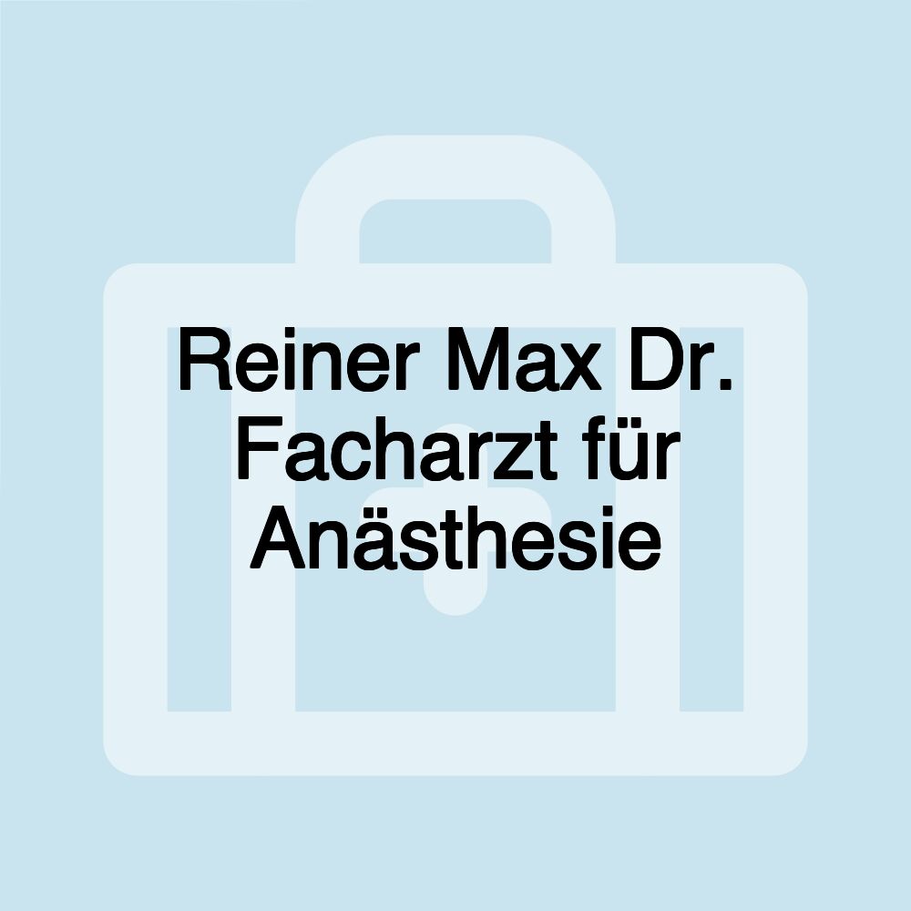 Reiner Max Dr. Facharzt für Anästhesie