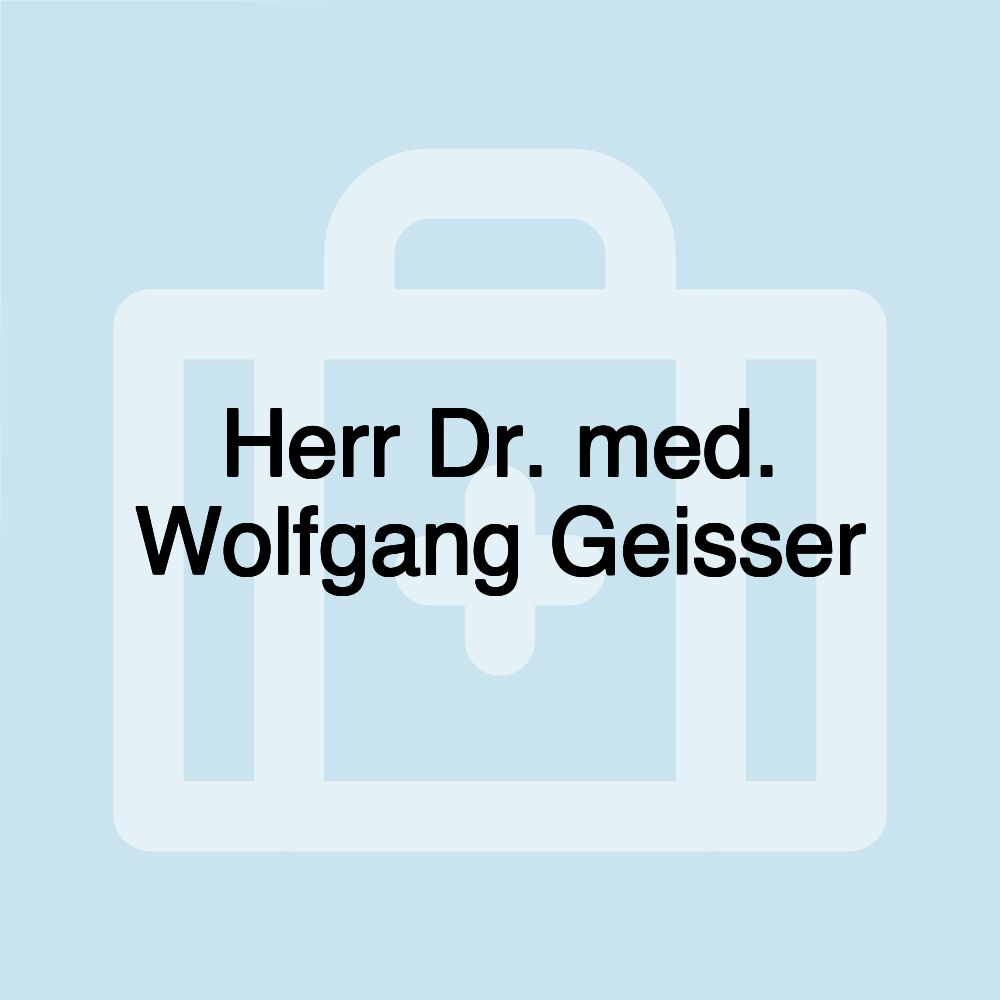 Herr Dr. med. Wolfgang Geisser