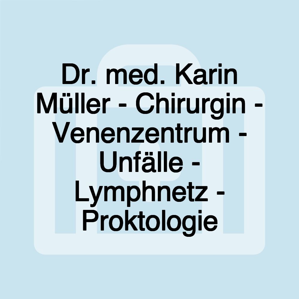 Dr. med. Karin Müller - Chirurgin - Venenzentrum - Unfälle - Lymphnetz - Proktologie