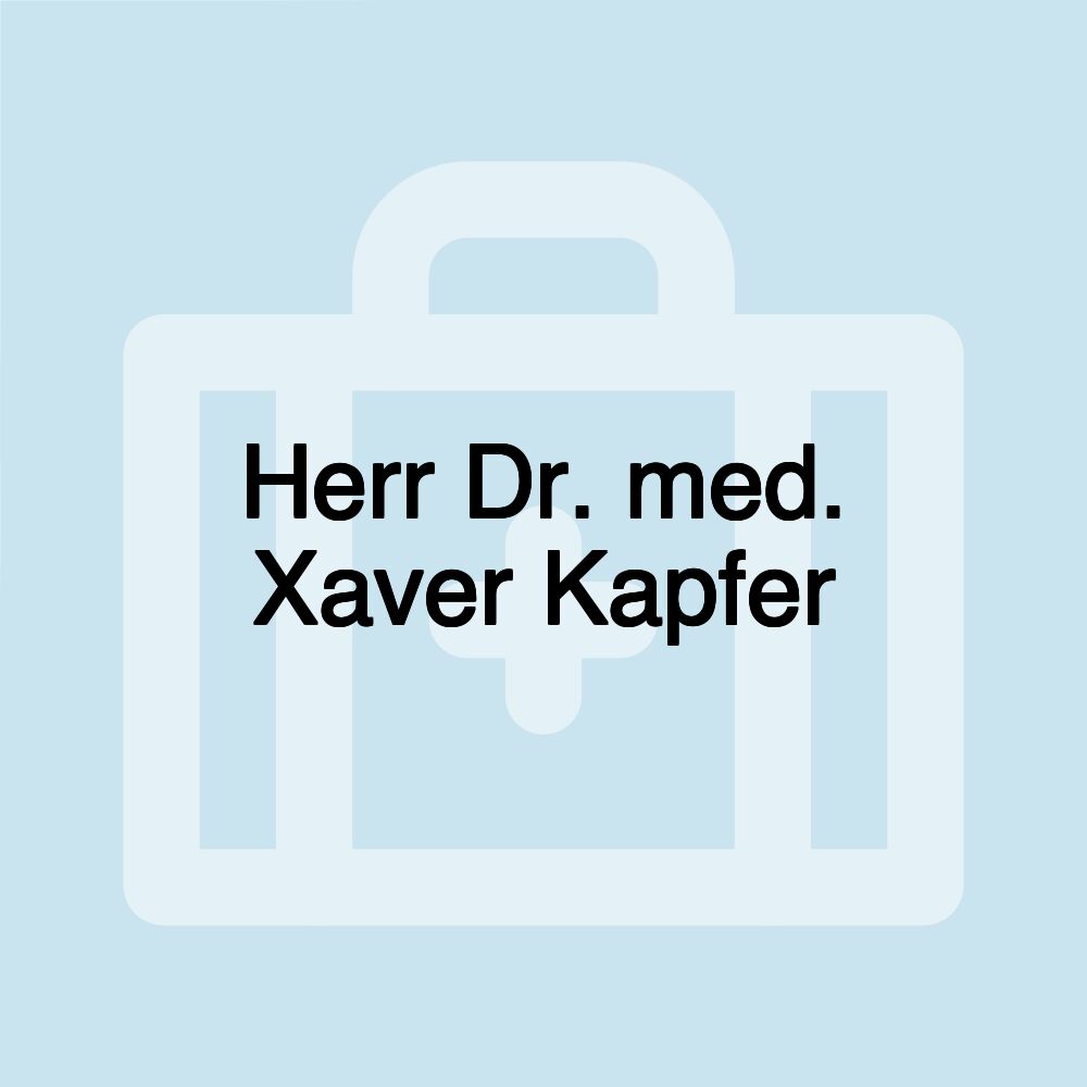 Herr Dr. med. Xaver Kapfer