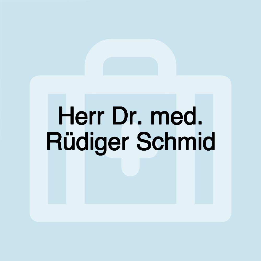 Herr Dr. med. Rüdiger Schmid