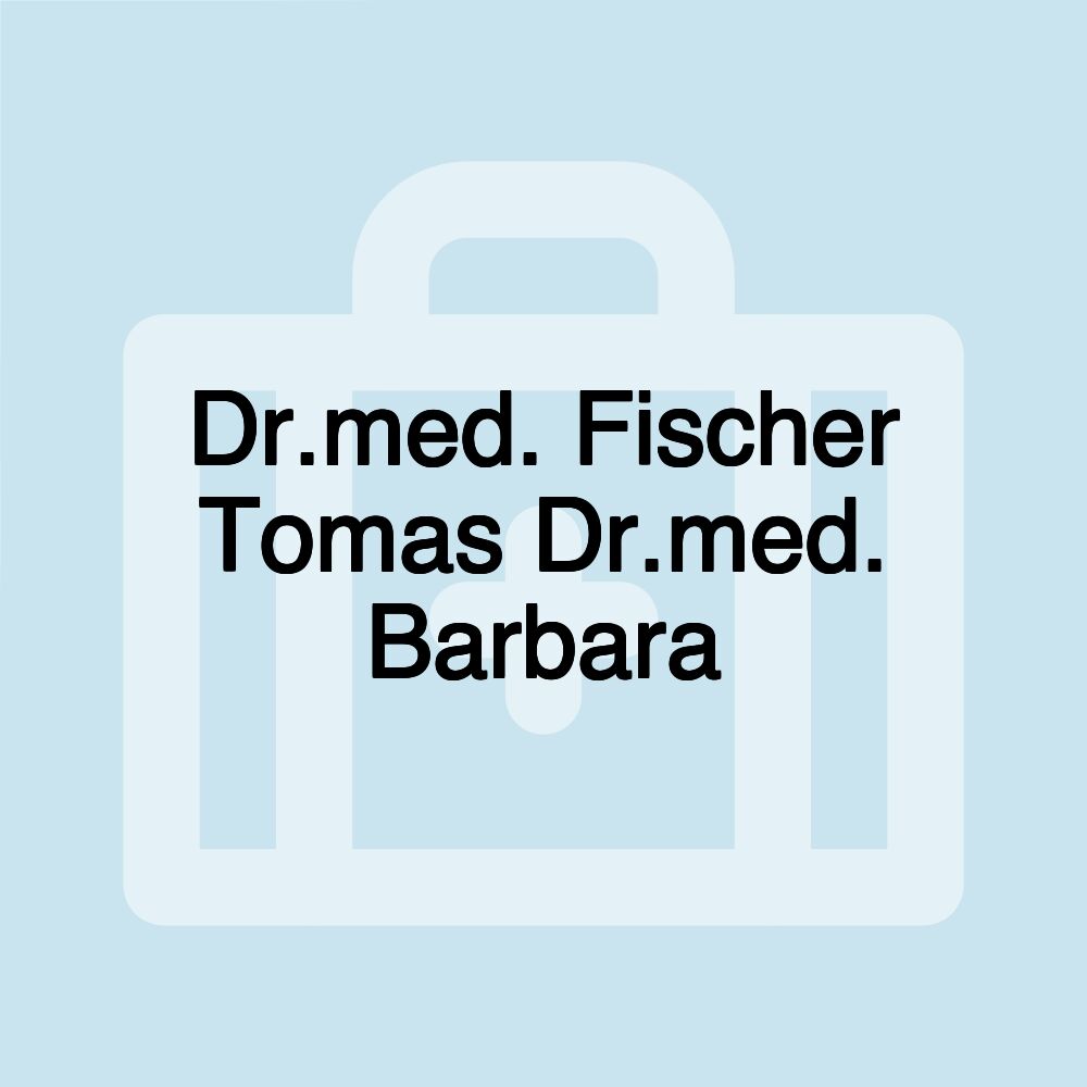 Dr.med. Fischer Tomas Dr.med. Barbara