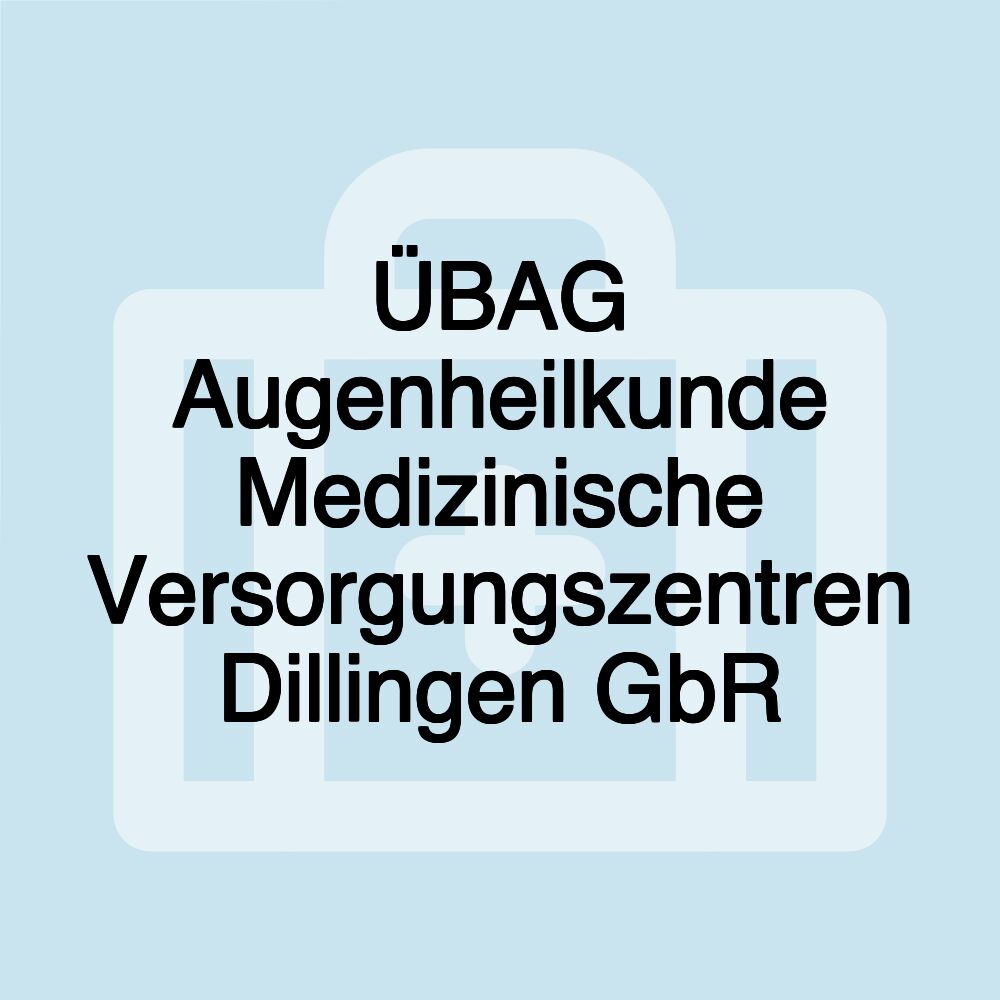 ÜBAG Augenheilkunde Medizinische Versorgungszentren Dillingen GbR