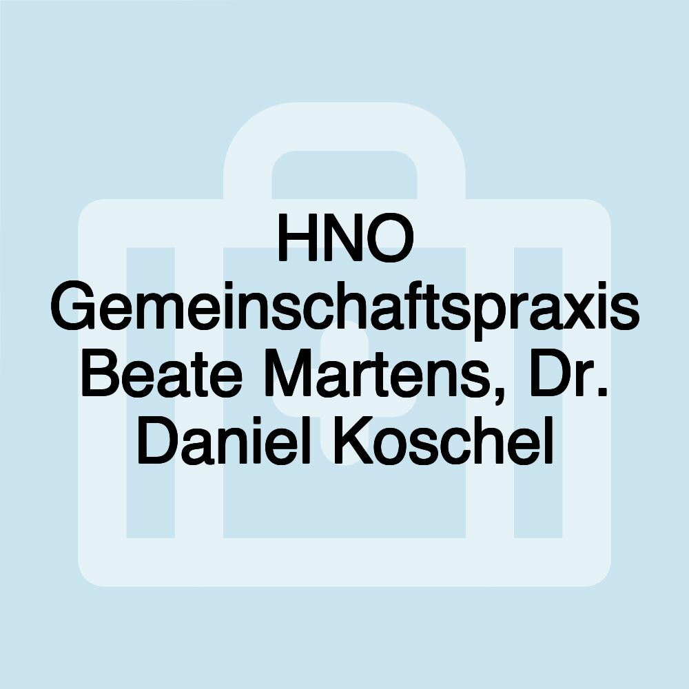 HNO Gemeinschaftspraxis Beate Martens, Dr. Daniel Koschel