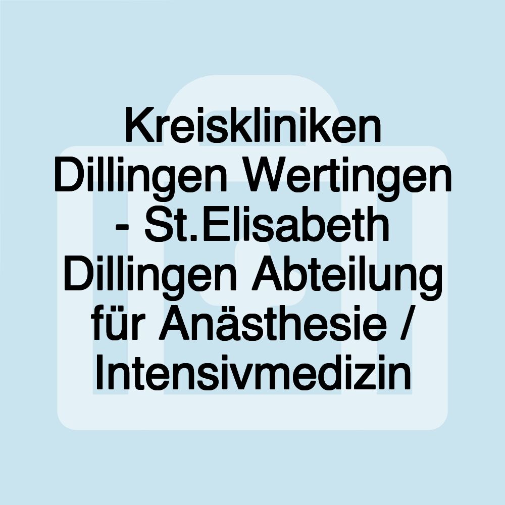 Kreiskliniken Dillingen Wertingen - St.Elisabeth Dillingen Abteilung für Anästhesie / Intensivmedizin