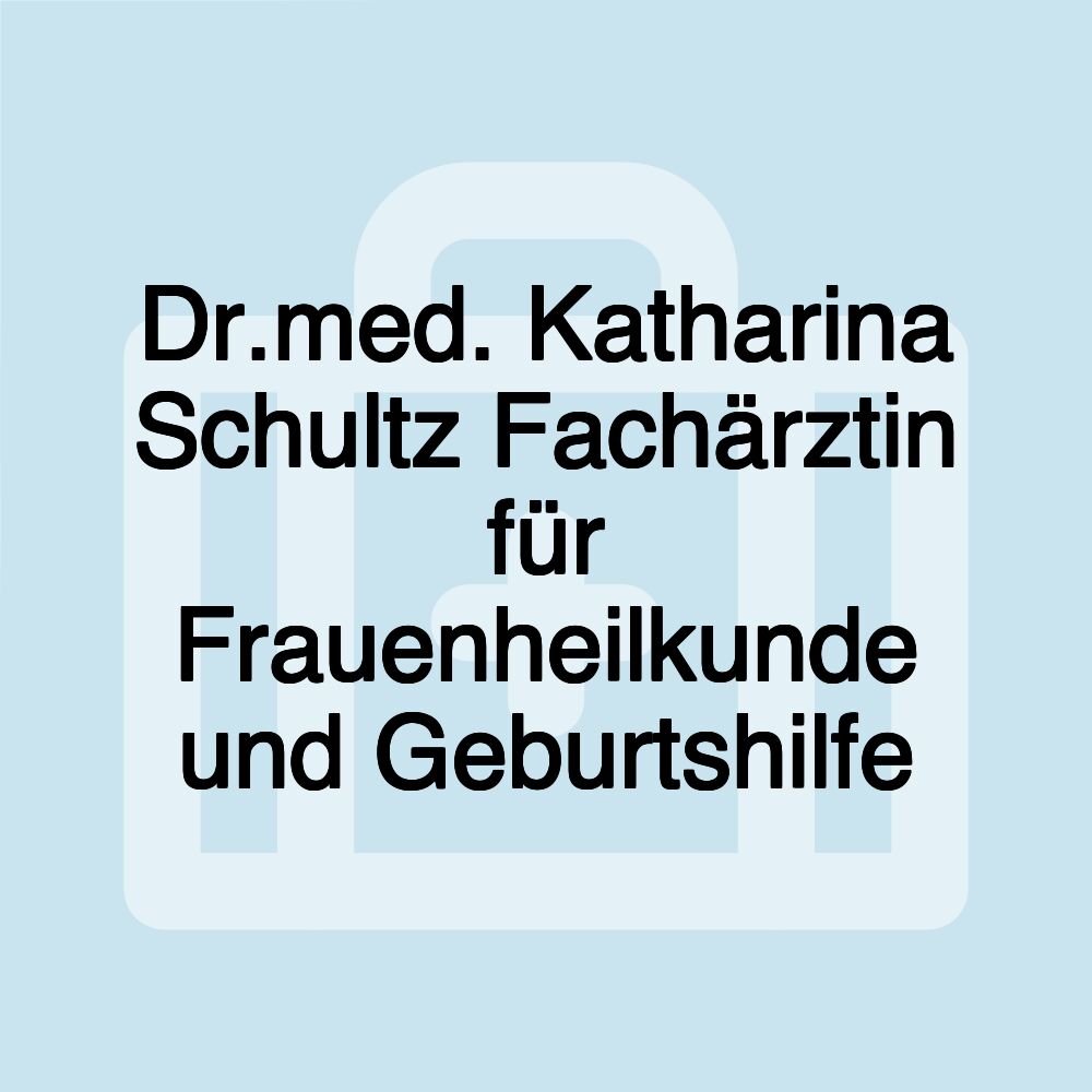 Dr.med. Katharina Schultz Fachärztin für Frauenheilkunde und Geburtshilfe