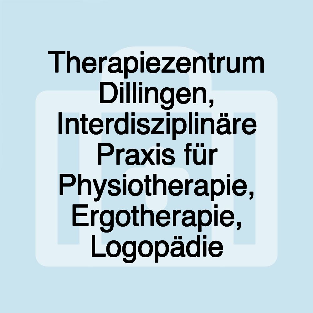 Therapiezentrum Dillingen, Interdisziplinäre Praxis für Physiotherapie, Ergotherapie, Logopädie