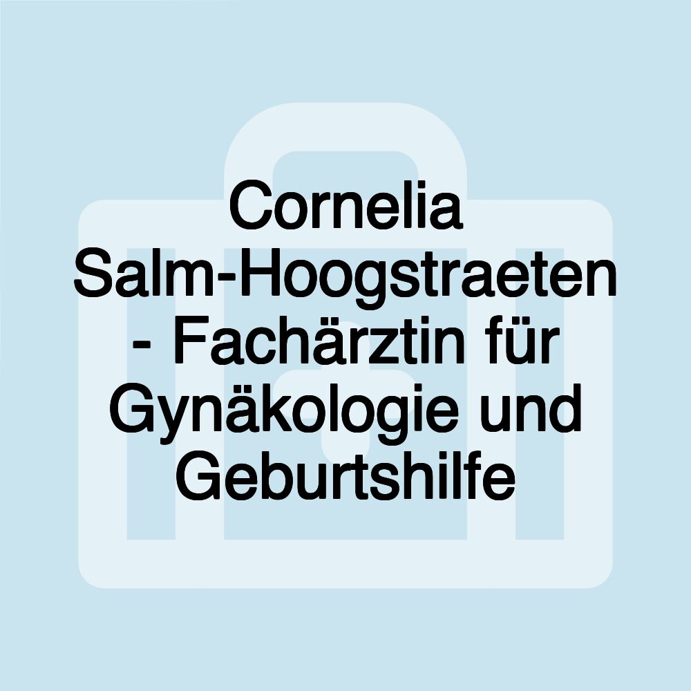 Cornelia Salm-Hoogstraeten - Fachärztin für Gynäkologie und Geburtshilfe