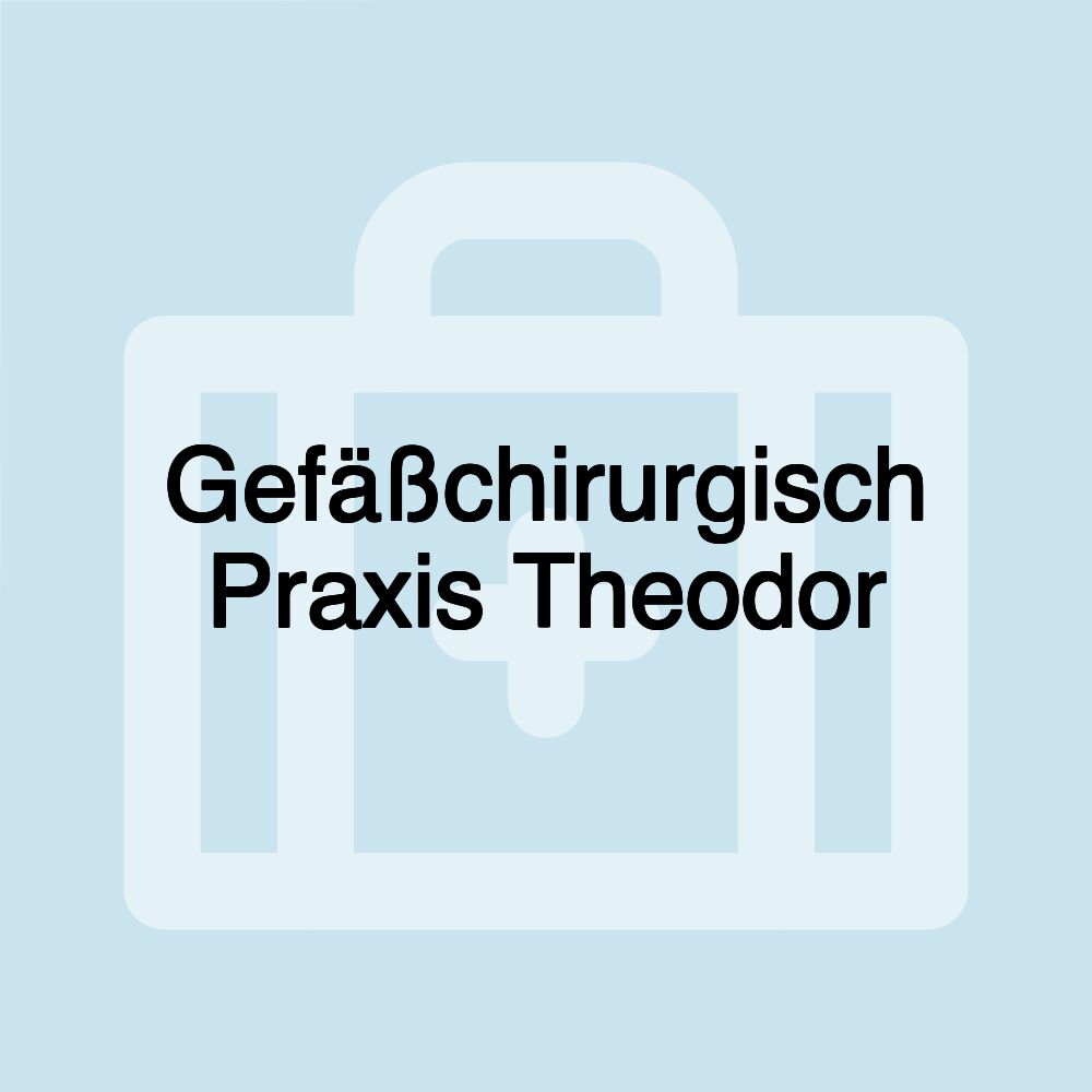 Gefäßchirurgisch Praxis Theodor