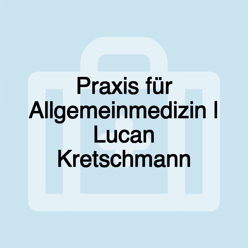 Praxis für Allgemeinmedizin | Lucan Kretschmann