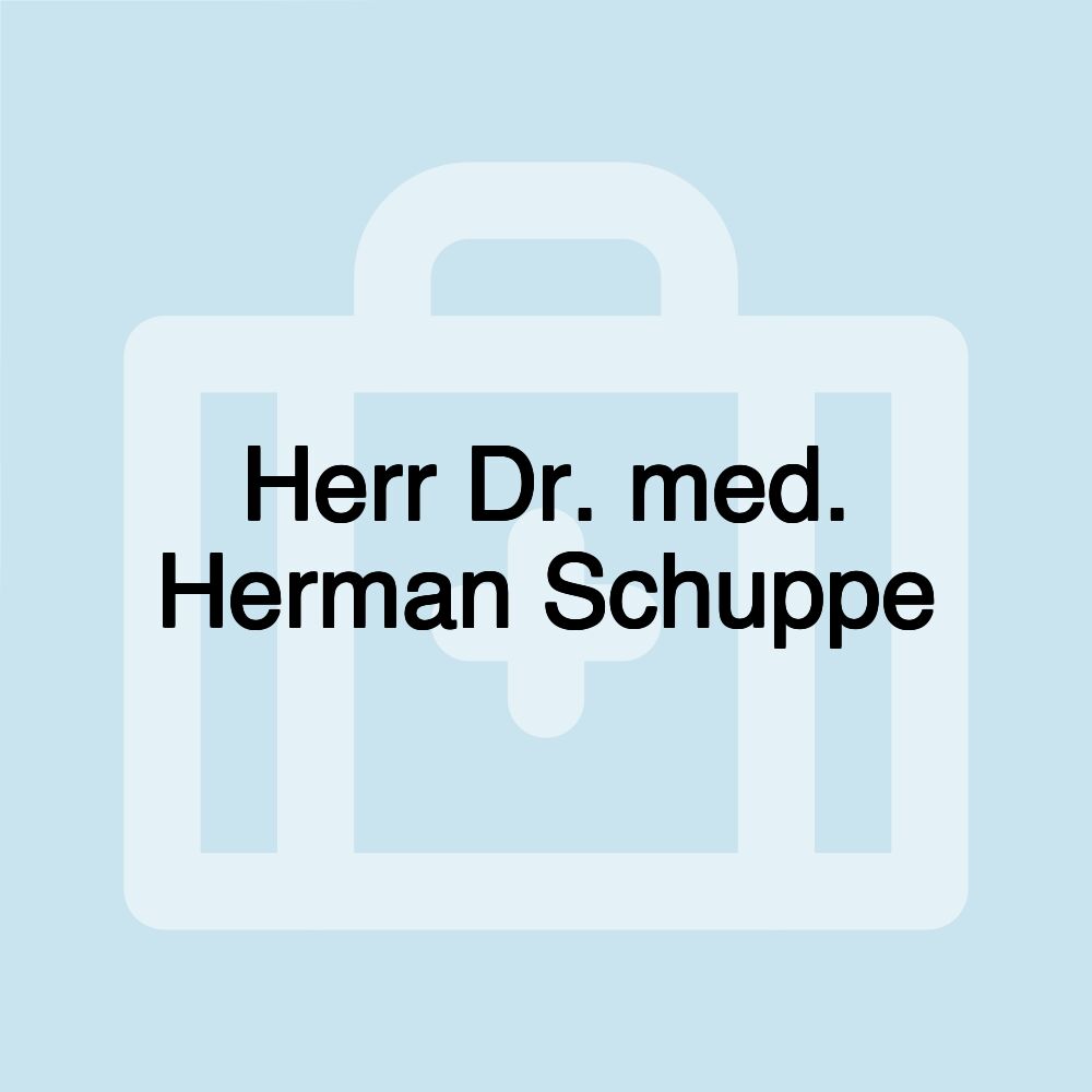 Herr Dr. med. Herman Schuppe