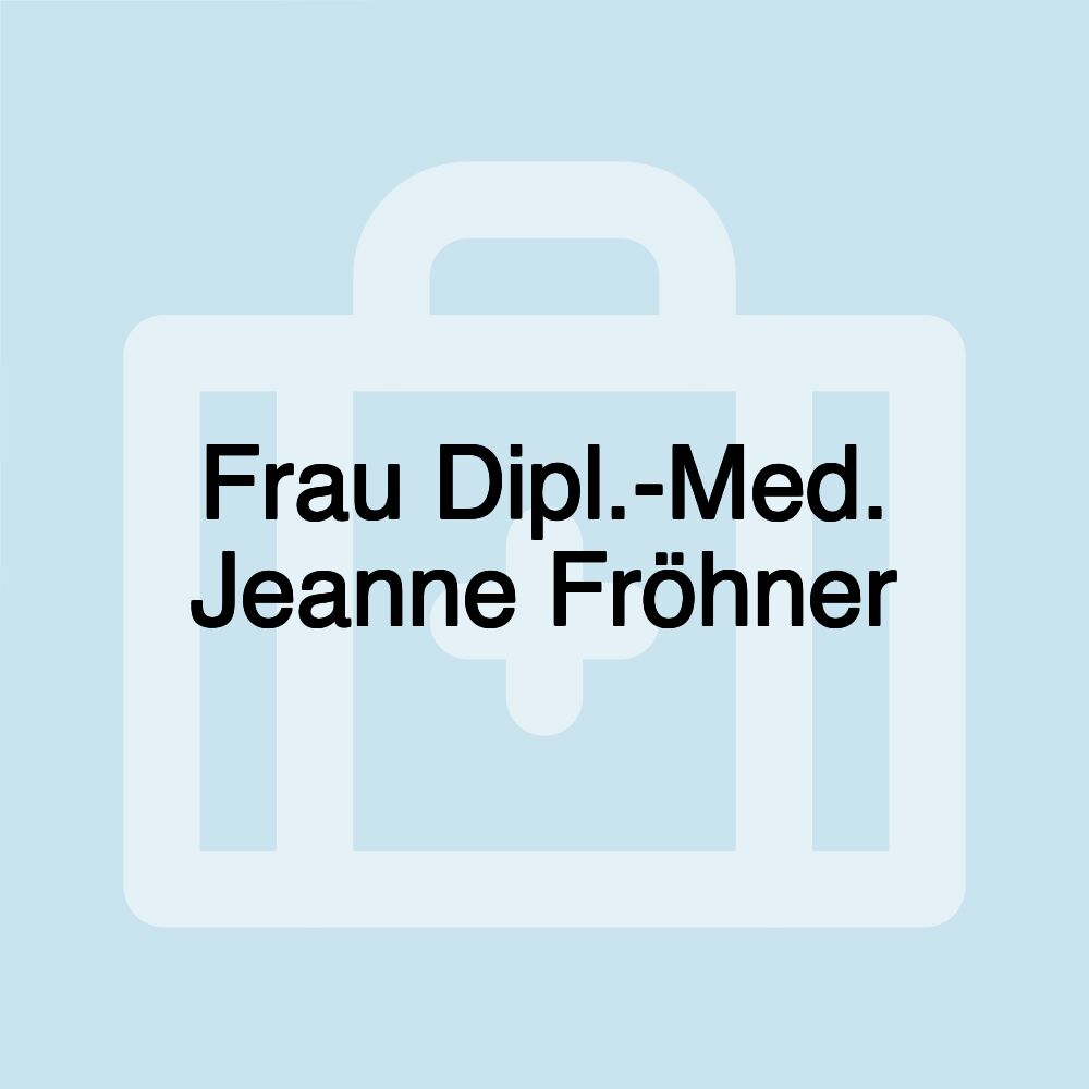 Frau Dipl.-Med. Jeanne Fröhner