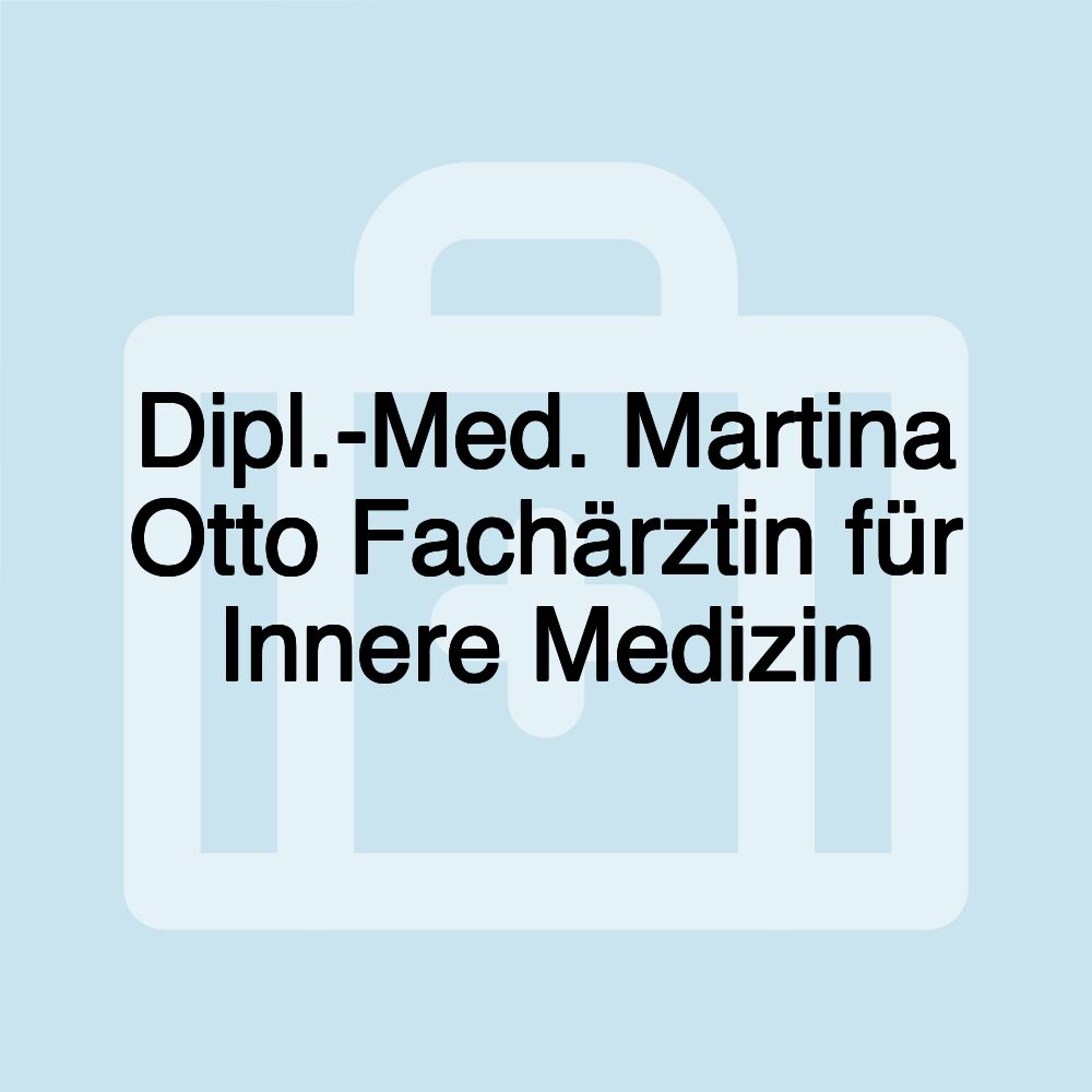 Dipl.-Med. Martina Otto Fachärztin für Innere Medizin